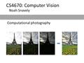 Computational photography CS4670: Computer Vision Noah Snavely.