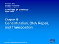 William S. Klug Michael R. Cummings Charlotte A. Spencer Concepts of Genetics Eighth Edition Chapter 15 Gene Mutation, DNA Repair, and Transposition Copyright.