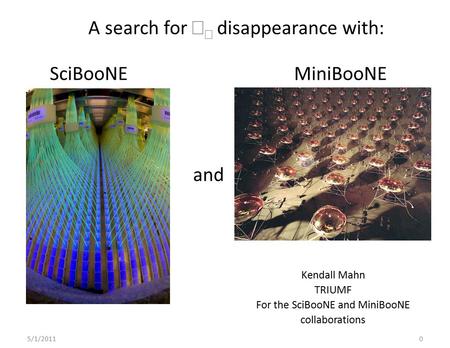 5/1/20110 SciBooNE and MiniBooNE Kendall Mahn TRIUMF For the SciBooNE and MiniBooNE collaborations A search for   disappearance with:
