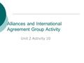 Alliances and International Agreement Group Activity Unit 2 Activity 10.