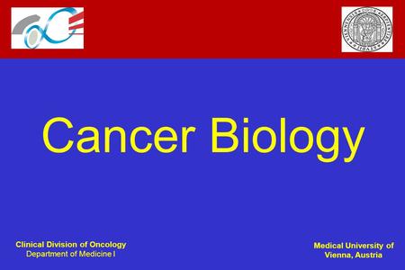 Clinical Division of Oncology Department of Medicine I Medical University of Vienna, Austria Cancer Biology.