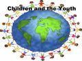 Children and the Youth.  Structure  Children abuse  Bullying  Children‘s social services.