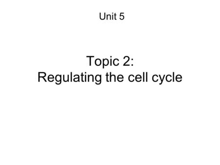 Topic 2: Regulating the cell cycle Unit 5. 2 G1 checkpoint: if conditions are not appropriate (missing essential nutrients, not enough space, etc), the.