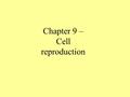 Chapter 9 – Cell reproduction. Sizes of living things.