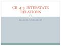 AMERICAN GOVERNMENT CH. 4-3 INTERSTATE RELATIONS.