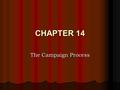 CHAPTER 14 The Campaign Process. Nomination Process Once a candidate declares his/her intention to run their focus is on winning the nomination of their.