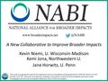 A New Collaborative to Improve Broader Impacts Kevin Niemi, U. Wisconsin-Madison Kemi Jona, Northwestern U. Jane Horwitz, U. Penn www.broaderimpacts.net.