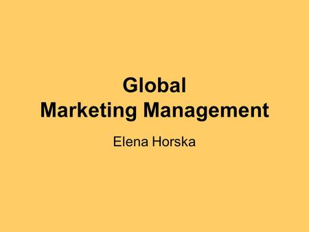Global Marketing Management Elena Horska. International Planning Process and Marketing Strategies Phase I: Preliminary analysis and screening: Matching.