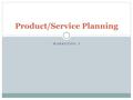 MARKETING I Product/Service Planning. What is Product/Service Planning The process of planning and implementing strategies to obtain, develop, maintain.
