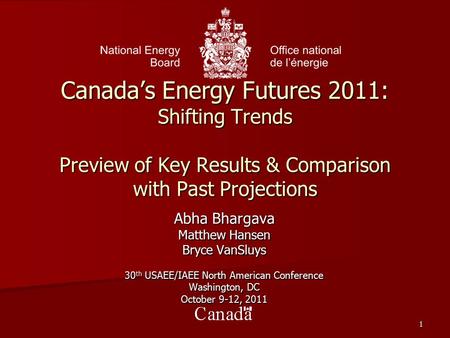Canada’s Energy Futures 2011: Shifting Trends Preview of Key Results & Comparison with Past Projections Abha Bhargava Matthew Hansen Bryce VanSluys 30.