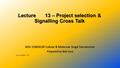 Lecture 13 – Project selection & Signalling Cross Talk BIOL 5190/6190 Cellular & Molecular Singal Transduction Prepared by Bob Locy Last modified -13F.