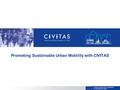 THE CIVITAS INITIATIVE IS CO-FINANCED BY THE EUROPEAN UNION Promoting Sustainable Urban Mobility with CIVITAS.