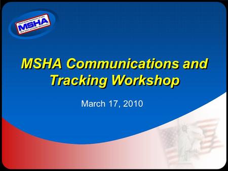 MSHA Communications and Tracking Workshop March 17, 2010.