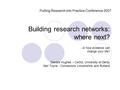Building research networks: where next? …or how evidence can change your life? Deirdre Hughes – CeGS, University of Derby Neil Toyne - Connexions Lincolnshire.