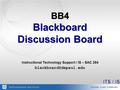 BB4 Blackboard Discussion Board Instructional Technology Support / IS – SAC 284