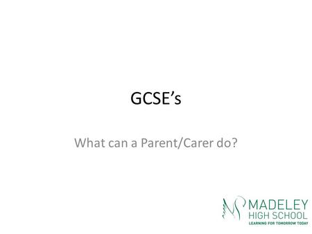 GCSE’s What can a Parent/Carer do?. Acknowledgement GCSE’s What can a parent do? By Julie Casey M.Ed., C.Psychol. www.futurelinkpublishing.co.uk.