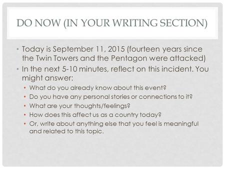 DO NOW (IN YOUR WRITING SECTION) Today is September 11, 2015 (fourteen years since the Twin Towers and the Pentagon were attacked) In the next 5-10 minutes,