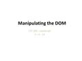 Manipulating the DOM CST 200 – JavaScript 3 – 4 - 13.
