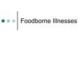 Foodborne Illnesses. General Information Key Recommendations Clean hands and work surfaces Separate raw, cooked, and ready-to-eat foods Cook foods to.