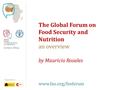 Supported by The Global Forum on Food Security and Nutrition an overview by Mauricio Rosales www.fao.org/fsnforum.
