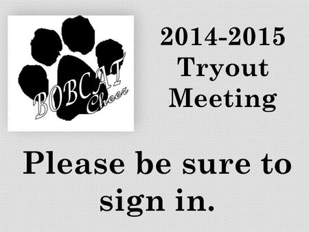 2014-2015 Tryout Meeting Please be sure to sign in.