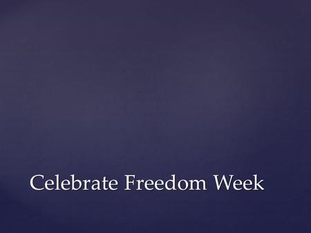 Celebrate Freedom Week. Flipped Assignment:  Only 6% can name all four rights guaranteed by the First Amendments (24% cannot name even one. 43% can name.