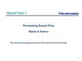 Vibrationdata 1 Special Topic 1 Processing Sound Files Matlab & Python The most interesting sounds are those which have sine tones.