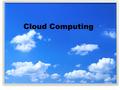 Cloud Computing. Overview of Technology Accessible Anywhere Anytime.