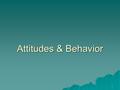 1 Attitudes & Behavior. 2 What is an attitude? What is Attitude? Attitudes are evaluative statements, judgements or feelings about objects, people or.
