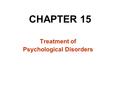 CHAPTER 15 Treatment of Psychological Disorders. Psychotherapy: techniques employed to improve psychological functioning & promote adjustment to life.