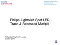 Philips Lighting North America October 2013 Philips Lightolier Spot LED Track & Recessed Multiple.