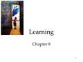 1 Learning Chapter 8. 2 Learning How Do We Learn? Classical Conditioning  Pavlov’s Experiments  Extending Pavlov’s Understanding  Pavlov’s Legacy.