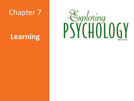 Learning Chapter 7. Overview: Topics in this Chapter  Goals  Classical conditioning  Operant conditioning  ____________ ____________ learning What.