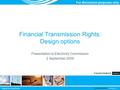 For discussion purposes only Financial Transmission Rights: Design options Presentation to Electricity Commission 2 September 2009.
