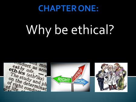 CHAPTER ONE: Why be ethical?.
