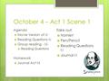 October 4 – Act 1 Scene 1 Agenda  Movie Version of I:I  Reading Questions I:i  Group reading - I:ii  Reading Questions Homework  Journal Act I:ii.
