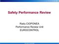 1  Copyright 2005 EUROCONTROL Safety Performance Review Radu CIOPONEA Performance Review Unit EUROCONTROL.