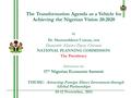 The Transformation Agenda as a Vehicle for Achieving the Nigerian Vision 20:2020 by Dr. Shamsuddeen Usman, OFR Honourable Minister/Deputy Chairman NATIONAL.