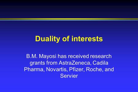 Duality of interests B.M. Mayosi has received research grants from AstraZeneca, Cadila Pharma, Novartis, Pfizer, Roche, and Servier.
