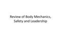 Review of Body Mechanics, Safety and Leadership. Instead of pushing or pulling a heavy object (greater than 35 lbs), it is easier to: A.lift the object.