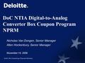 DoC NTIA Digital-to-Analog Converter Box Coupon Program NPRM Nicholas Van Dongen, Senior Manager Allen Hockenbury, Senior Manager November 14, 2006.
