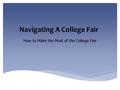 Navigating A College Fair How to Make the Most of the College Fair.