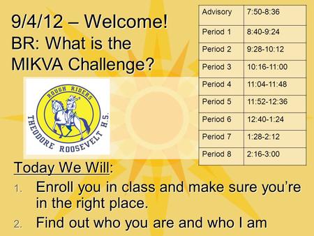 Today We Will: 1. Enroll you in class and make sure you’re in the right place. 2. Find out who you are and who I am 9/4/12 – Welcome! BR: What is the MIKVA.