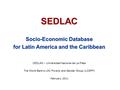 SEDLAC Socio-Economic Database for Latin America and the Caribbean SEDLAC Socio-Economic Database for Latin America and the Caribbean CEDLAS – Universidad.