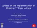 Update on the Implementation of Measles 2 nd Dose in India Ms. Anuradha Gupta Joint Secretary, Ministry of Health Govt. of India Global Measles and Rubella.
