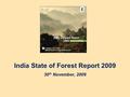 India State of Forest Report 2009 30 th November, 2009.