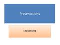 Presentations Sequencing. Stages of the presentation The First stageThe second stageThe next stageThe final stage First of all …….The second point, …….