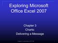 Chapter 03: Lecture Notes (CSIT 104) 11 Chapter 3 Charts: Delivering a Message Exploring Microsoft Office Excel 2007.
