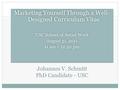 Johannes V. Schmitt PhD Candidate - USC Marketing Yourself Through a Well- Designed Curriculum Vitae USC School of Social Work August 31, 2011 11 am –
