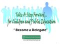“ Become a Delegate” www.utahnsforpublicschools.org 1.